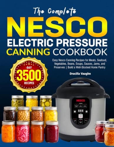 The Complete Nesco Electric Pressure Canning Cookbook: Easy Nesco Canning Recipes for Meats, Seafood, Vegetables, Beans, Soups, Sauces, Jams, and Preserves | Build a Well-Stocked Home Pantry — image 1